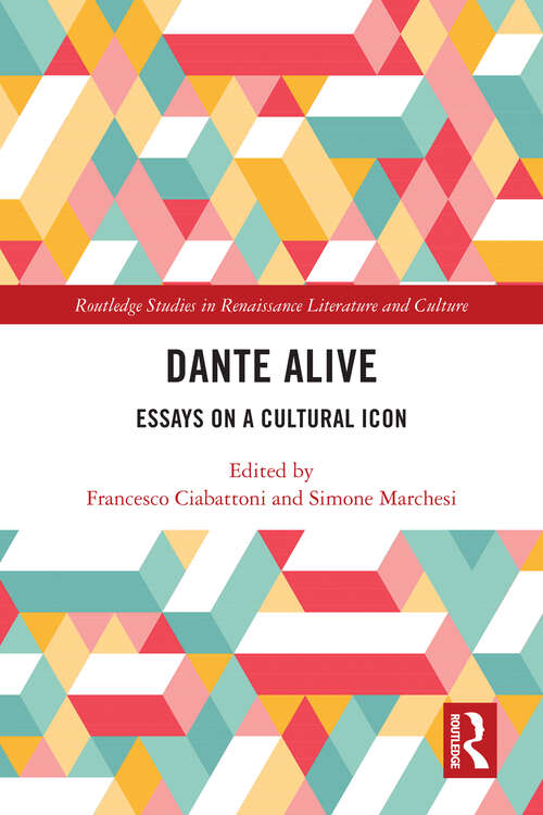 Book cover of Dante Alive: Essays on a Cultural Icon (Routledge Studies in Renaissance Literature and Culture)