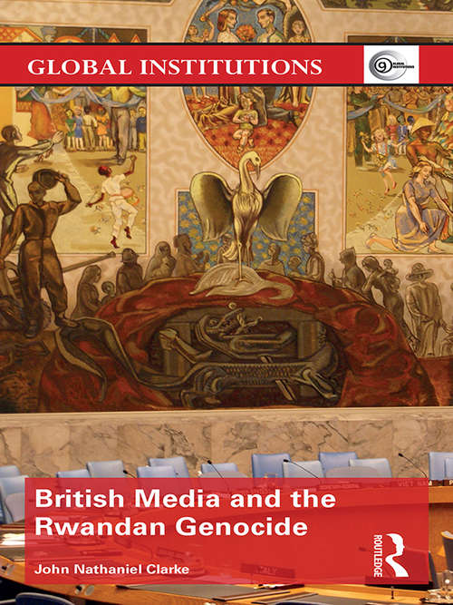 Book cover of British Media and the Rwandan Genocide (Global Institutions)