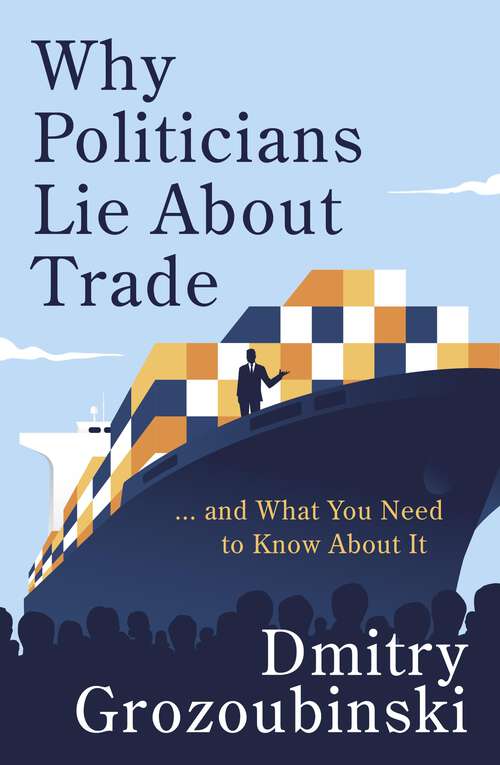 Book cover of Why Politicians Lie About Trade: ... and What You Need to Know About It