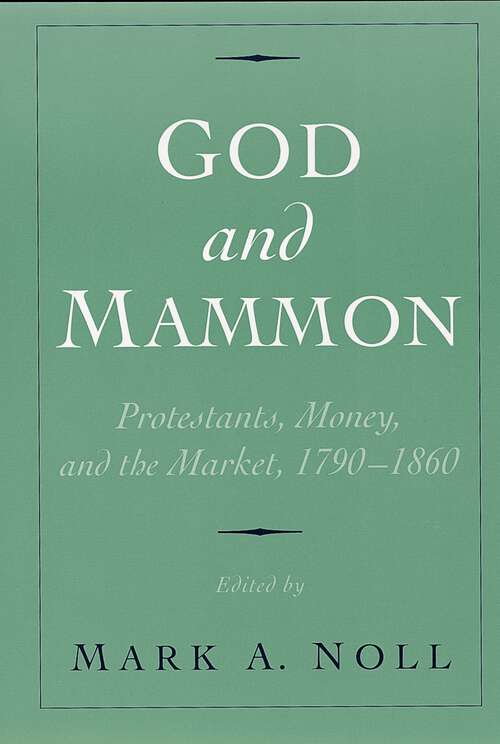 Book cover of God and Mammon: Protestants, Money, and the Market, 1790-1860