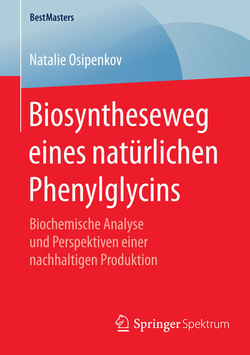 Book cover of Biosyntheseweg eines natürlichen Phenylglycins: Biochemische Analyse und Perspektiven einer nachhaltigen Produktion (1. Aufl. 2016) (BestMasters)