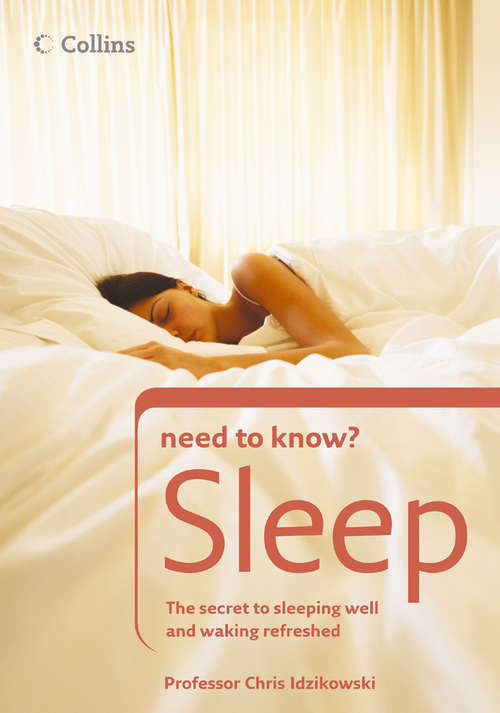 Book cover of Sleep: The Secret To Sleeping Well And Waking Refreshed (ePub edition) (Collins Need to Know?)