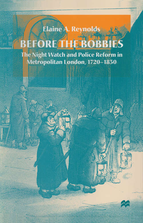 Book cover of Before the Bobbies: The Night Watch and Police Reform in Metropolitan London, 1720-1830 (1st ed. 1998)