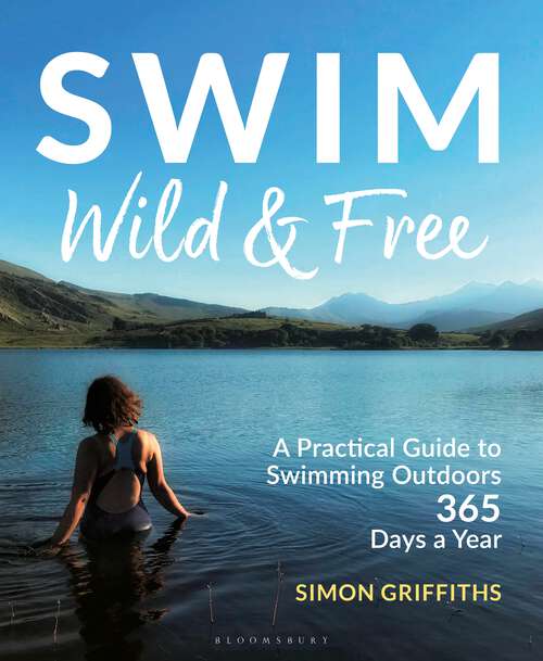 Book cover of Swim Wild and Free: A Practical Guide to Swimming Outdoors 365 Days a Year