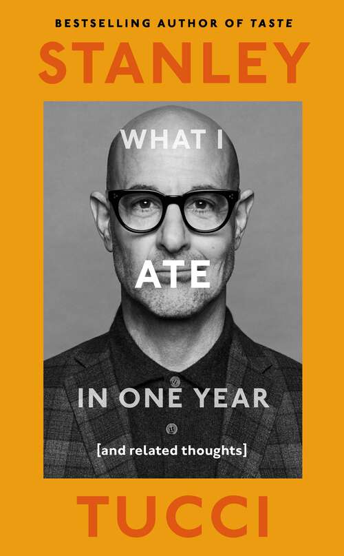 Book cover of What I Ate in One Year: (and related thoughts) from the award-winning actor and bestselling author of Taste