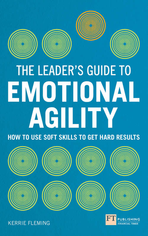 Book cover of Leader's Guide to Emotional Agility: How To Use Soft Skills To Get Hard Results (The\leader's Guide Ser.)