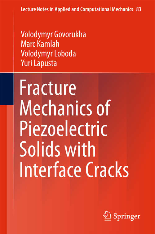 Book cover of Fracture Mechanics of Piezoelectric Solids with Interface Cracks (Lecture Notes in Applied and Computational Mechanics #83)