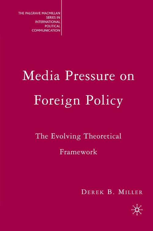 Book cover of Media Pressure on Foreign Policy: The Evolving Theoretical Framework (2007) (The Palgrave Macmillan Series in International Political Communication)
