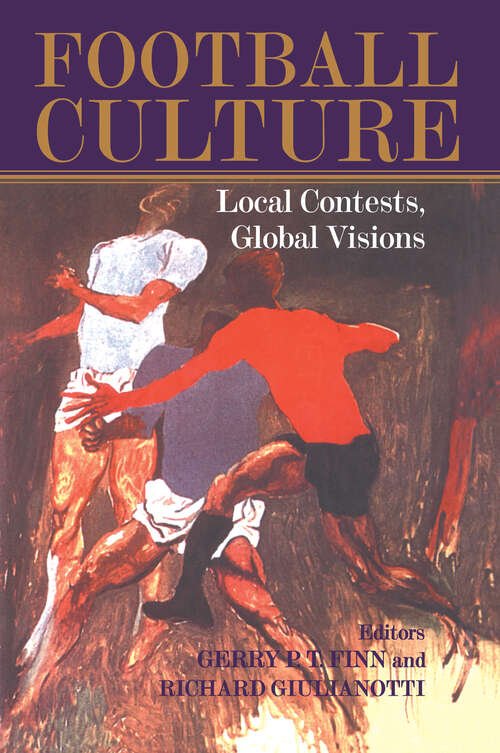 Book cover of Football Culture: Local Conflicts, Global Visions (2) (Sport in the Global Society: No. 14)