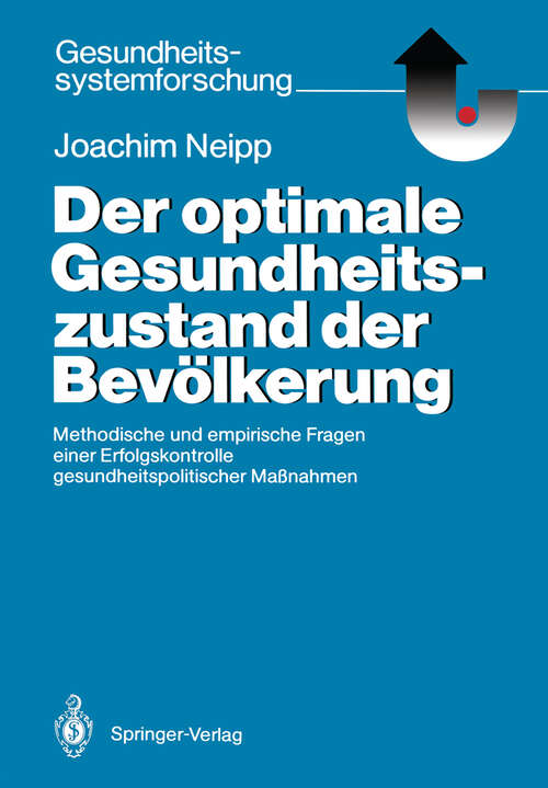 Book cover of Der optimale Gesundheitszustand der Bevölkerung: Methodische und empirische Fragen einer Erfolgskontrolle gesundheitspolitischer Maßnahmen (1987) (Gesundheitssystemforschung)