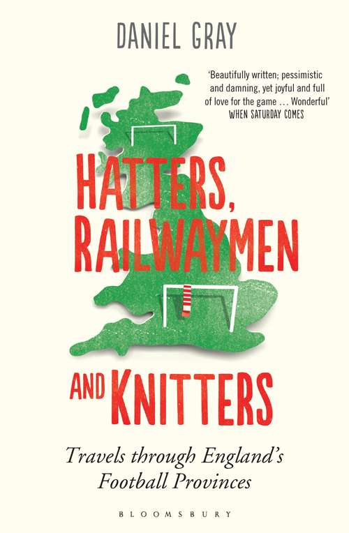 Book cover of Hatters, Railwaymen and Knitters: Travels through England’s Football Provinces