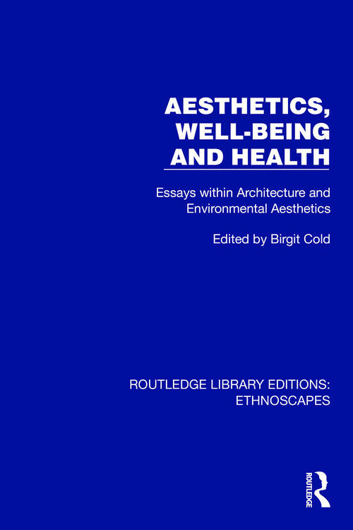 Book cover of Aesthetics, Well-being and Health: Essays within Architecture and Environmental Aesthetics (Routledge Library Editions: Ethnoscapes)