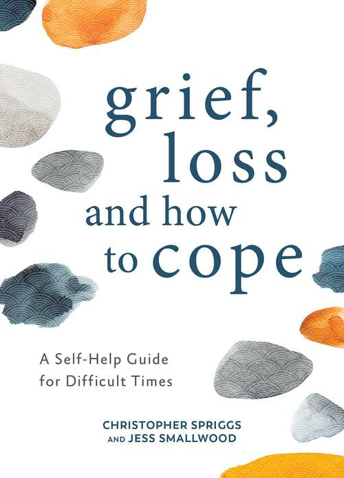 Book cover of Grief, Loss and How to Cope: A Self-Help Guide for Difficult Times
