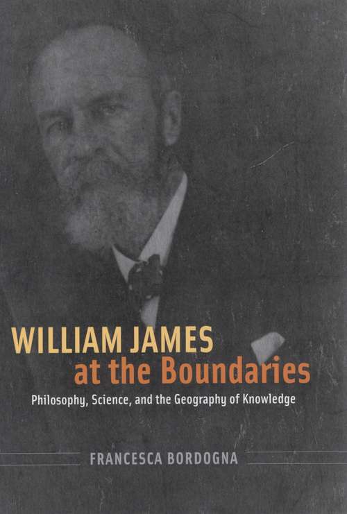 Book cover of William James at the Boundaries: Philosophy, Science, and the Geography of Knowledge