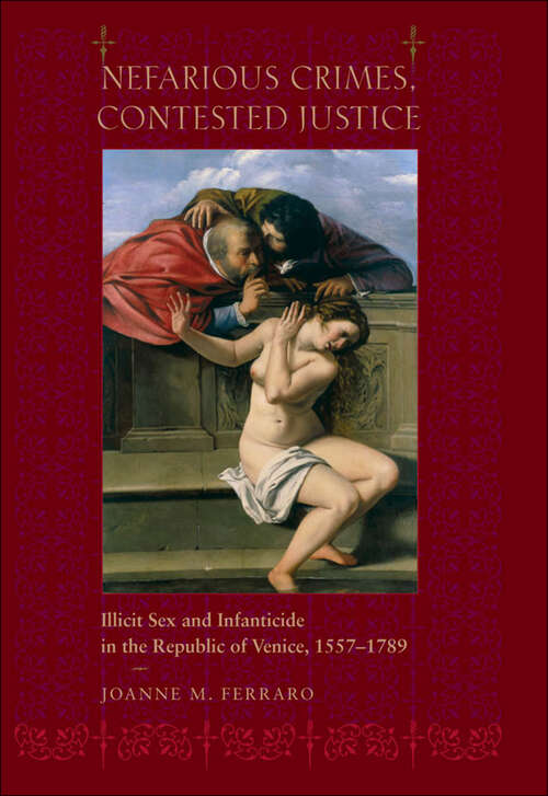 Book cover of Nefarious Crimes, Contested Justice: Illicit Sex and Infanticide in the Republic of Venice, 1557–1789