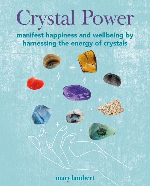 Book cover of Crystal Power: Manifest happiness and wellbeing by harnessing the energy of crystals