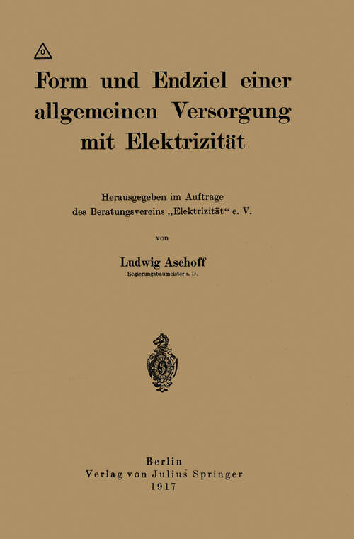 Book cover of Form und Endziel einer allgemeinen Versorgung mit Elektrizität: Herausgegeben im Auftrage des Beratungsvereins „Elektrizität“ e. V. (1917)