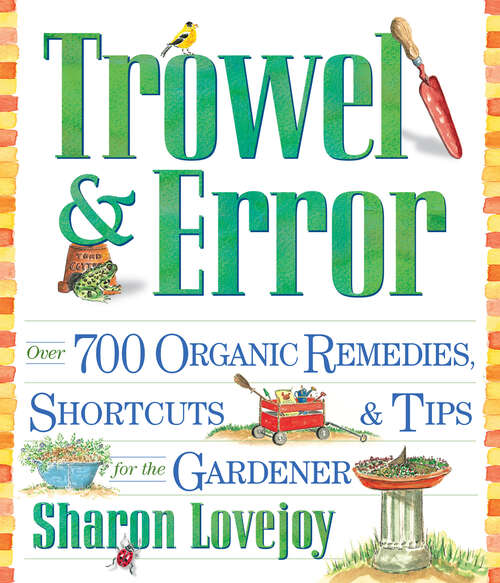 Book cover of Trowel and Error: Over 700 Organic Remedies, Shortcuts, and Tips for the Gardener