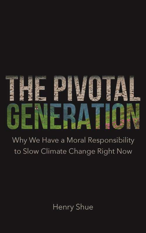 Book cover of The Pivotal Generation: Why We Have a Moral Responsibility to Slow Climate Change Right Now