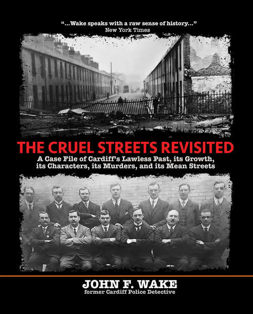 Book cover of The Cruel Streets Revisited: A Case File of Cardiff's Lawless Past, its Growth, its Characters, its Murders, and its Mean Streets (Wordcatcher History)