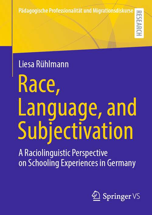 Book cover of Race, Language, and Subjectivation: A Raciolinguistic Perspective on Schooling Experiences in Germany (1st ed. 2023) (Pädagogische Professionalität und Migrationsdiskurse)