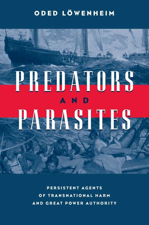 Book cover of Predators and Parasites: Persistent Agents of Transnational Harm and Great Power Authority