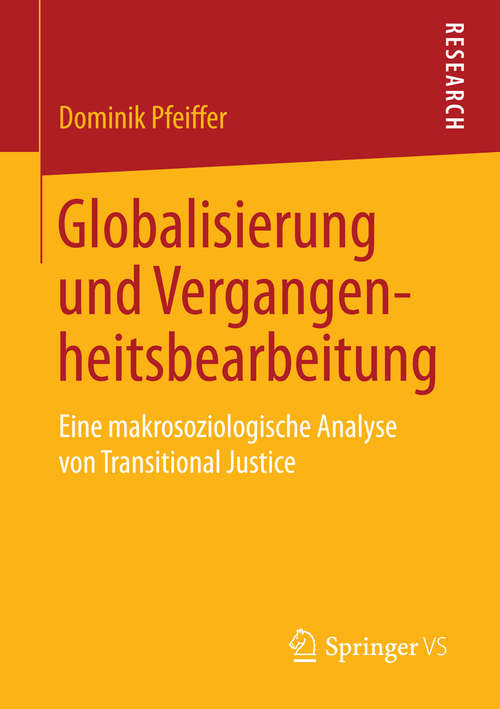 Book cover of Globalisierung und Vergangenheitsbearbeitung: Eine makrosoziologische Analyse von Transitional Justice (2015)