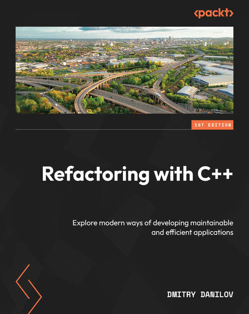 Book cover of Refactoring with C++: Explore modern ways of developing maintainable and efficient applications