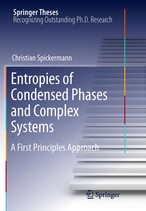 Book cover of Entropies of Condensed Phases and Complex Systems: A First Principles Approach (2011) (Springer Theses)