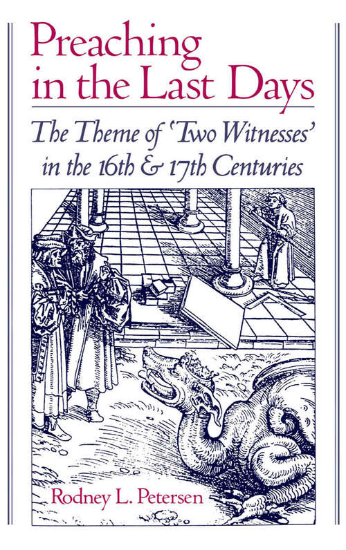 Book cover of Preaching in the Last Days: The Theme of "Two Witnesses" in the 16th and 17th Centuries