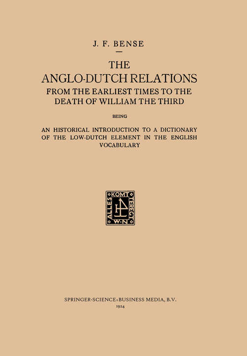 Book cover of The Anglo-Dutch Relations from the Earliest Times to the Death of William the Third: An Historical Introduction to a Dictionary of the Low-Dutch Element in the English Vocabulary (1924)