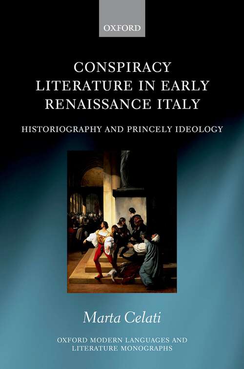 Book cover of Conspiracy Literature in Early Renaissance Italy: Historiography and Princely Ideology (Oxford Modern Languages and Literature Monographs)