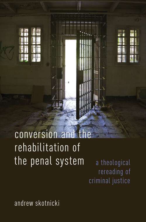 Book cover of Conversion and the Rehabilitation of the Penal System: A Theological Rereading of Criminal Justice