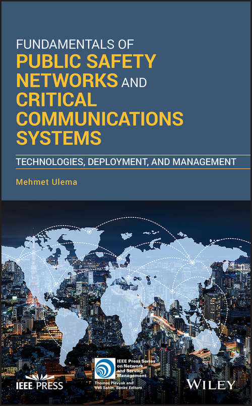 Book cover of Fundamentals of Public Safety Networks and Critical Communications Systems: Technologies, Deployment, and Management (IEEE Press Series on Networks and Service Management)