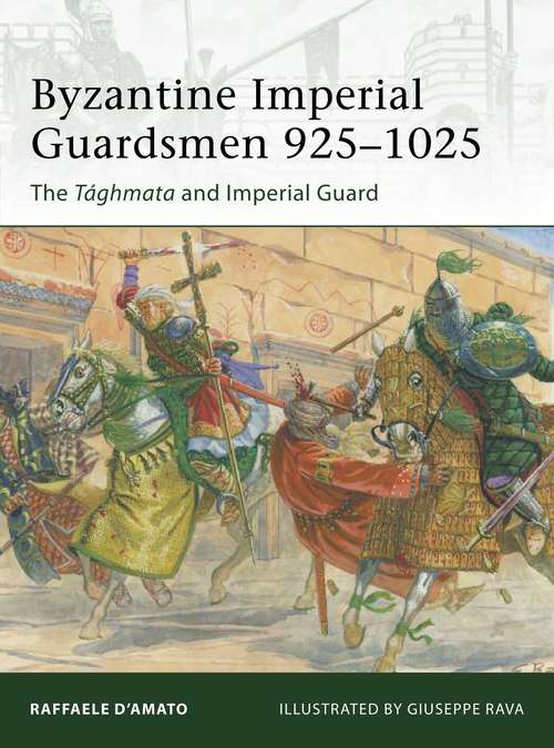 Book cover of Byzantine Imperial Guardsmen 925–1025: The Tághmata and Imperial Guard (Elite)