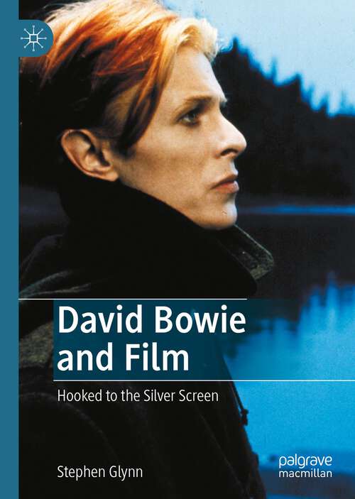 Book cover of David Bowie and Film: Hooked to the Silver Screen (1st ed. 2022)