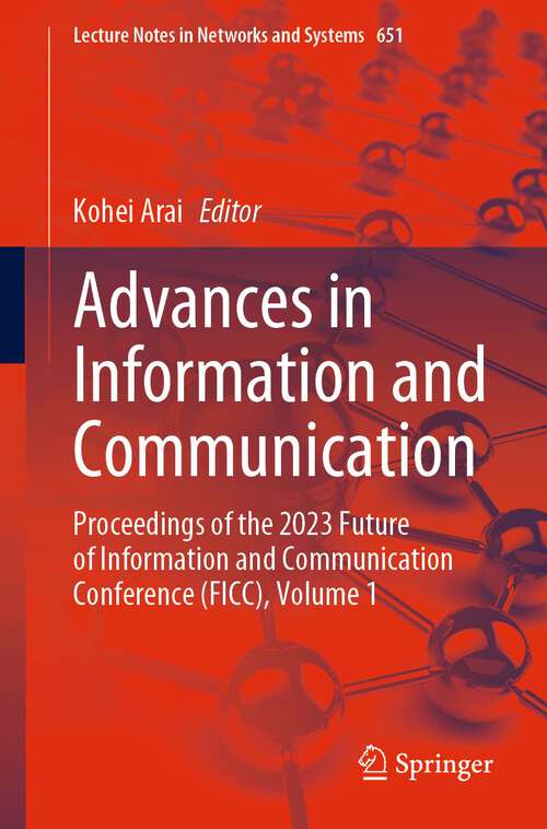 Book cover of Advances in Information and Communication: Proceedings of the 2023 Future of Information and Communication Conference (FICC), Volume 1 (1st ed. 2023) (Lecture Notes in Networks and Systems #651)