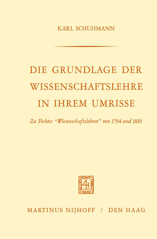 Book cover of Die Grundlage der Wissenschaftslehre in Ihrem Umrisse: Zu Fichtes “Wissenschaftslehren” von 1794 und 1810 (1968)
