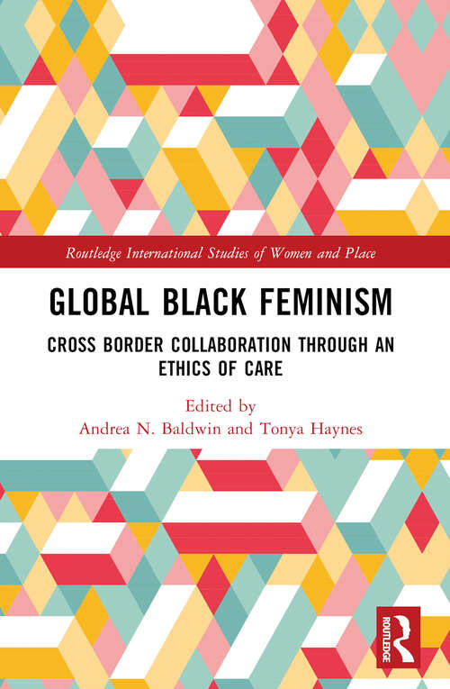 Book cover of Global Black Feminism: Cross Border Collaboration through an Ethics of Care (Routledge International Studies of Women and Place)