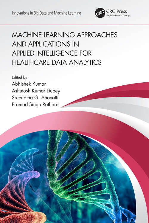 Book cover of Machine Learning Approaches and Applications in Applied Intelligence for Healthcare Data Analytics (Innovations in Big Data and Machine Learning)