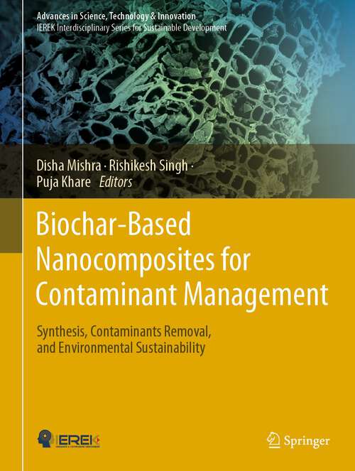 Book cover of Biochar-Based Nanocomposites for Contaminant Management: Synthesis, Contaminants Removal, and Environmental Sustainability (1st ed. 2023) (Advances in Science, Technology & Innovation)