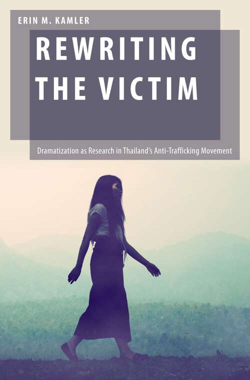 Book cover of Rewriting the Victim: Dramatization as Research in Thailand's Anti-Trafficking Movement (Oxford Studies in Gender and International Relations)