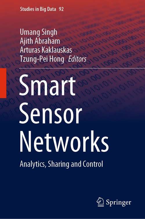 Book cover of Smart Sensor Networks: Analytics, Sharing and Control (1st ed. 2022) (Studies in Big Data #92)