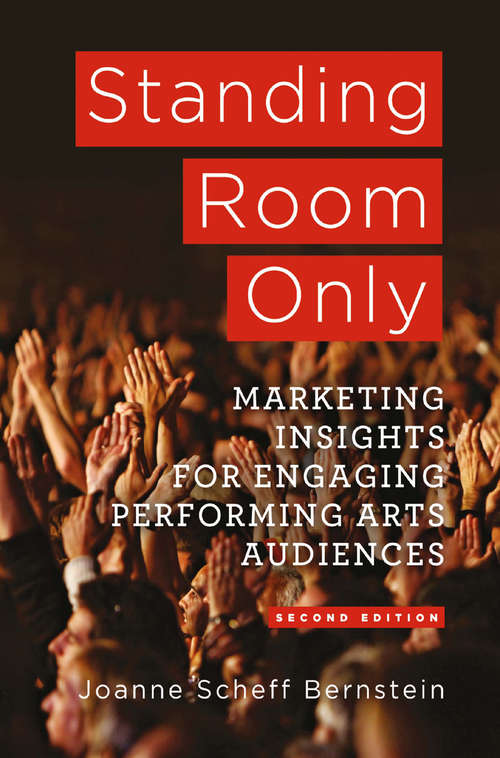 Book cover of Standing Room Only: Marketing Insights for Engaging Performing Arts Audiences (2nd ed. 2014)