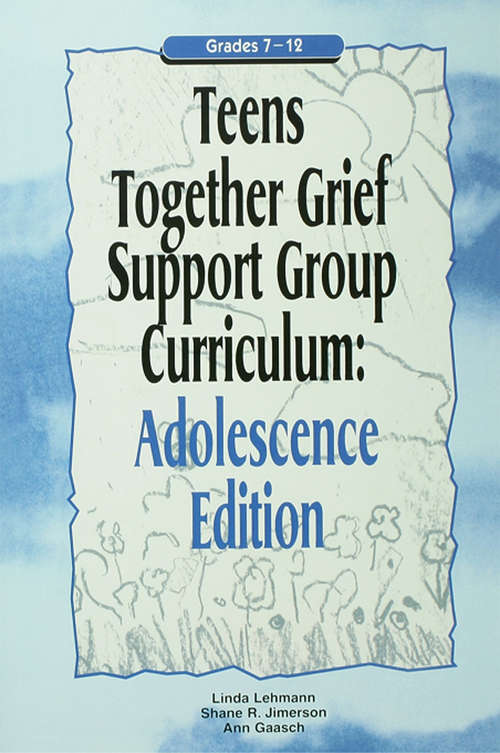 Book cover of Teens Together Grief Support Group Curriculum: Adolescence Edition: Grades 7-12