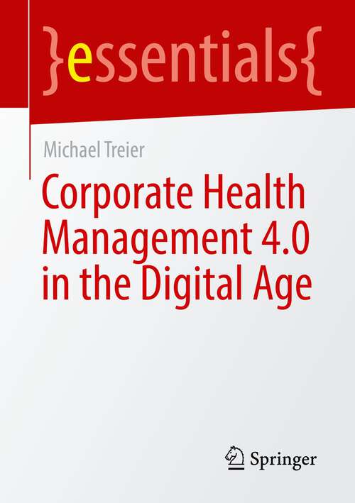 Book cover of Corporate Health Management 4.0 in the Digital Age (1st ed. 2023) (essentials)