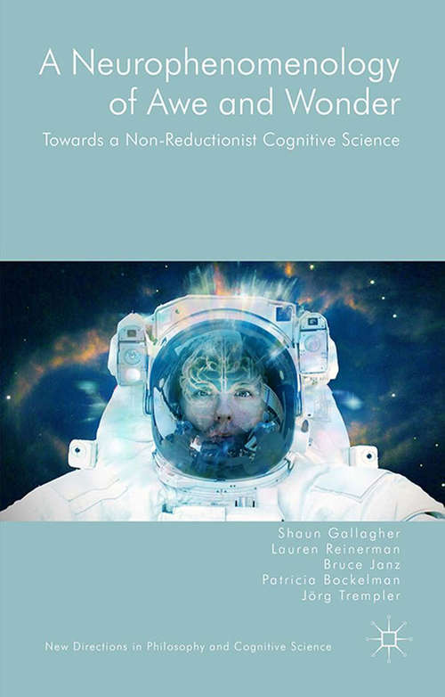 Book cover of A Neurophenomenology of Awe and Wonder: Towards a Non-Reductionist Cognitive Science (1st ed. 2015) (New Directions in Philosophy and Cognitive Science)
