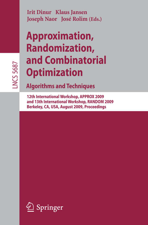 Book cover of Approximation, Randomization, and Combinatorial Optimization. Algorithms and Techniques: 12th International Workshop, APPROX 2009, and 13th International Workshop, RANDOM 2009, Berkeley, CA, USA, August, 21-23, 2009, Proceedings (2009) (Lecture Notes in Computer Science #5687)