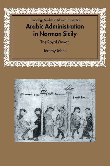 Book cover of Arabic Administration In Norman Sicily: The Royal Diwan (PDF) (Cambridge Studies In Islamic Civilization Ser.)