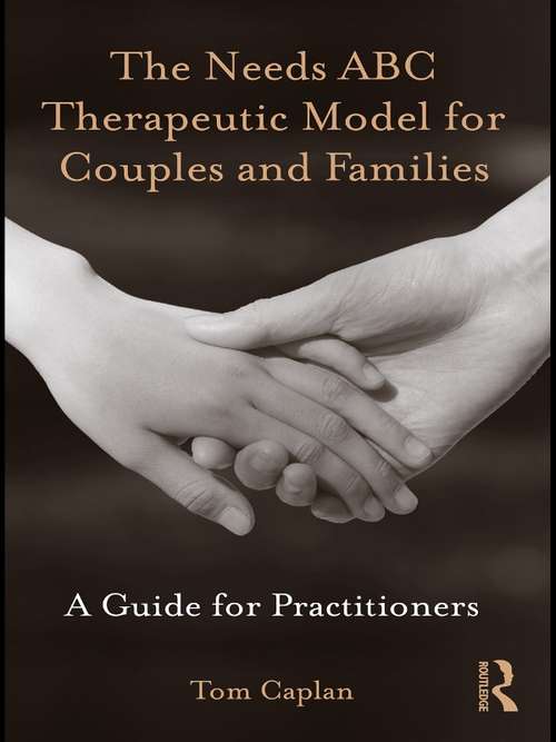 Book cover of The Needs ABC Therapeutic Model for Couples and Families: A Guide for Practitioners